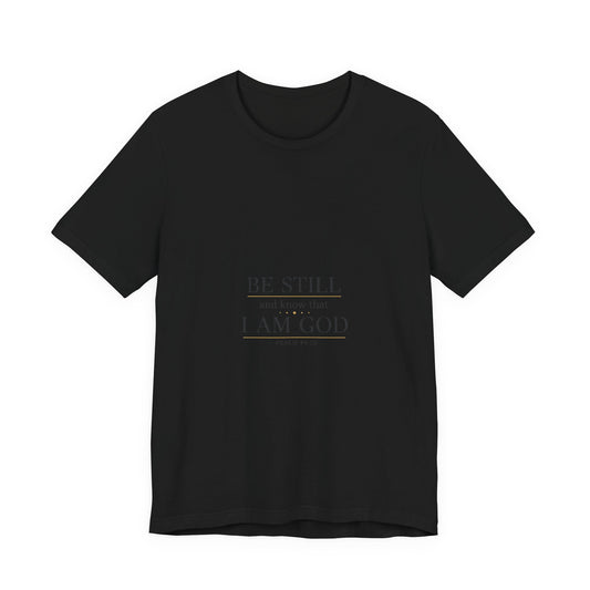 Be Still I Am God T-Shirt | minimal scripture typography