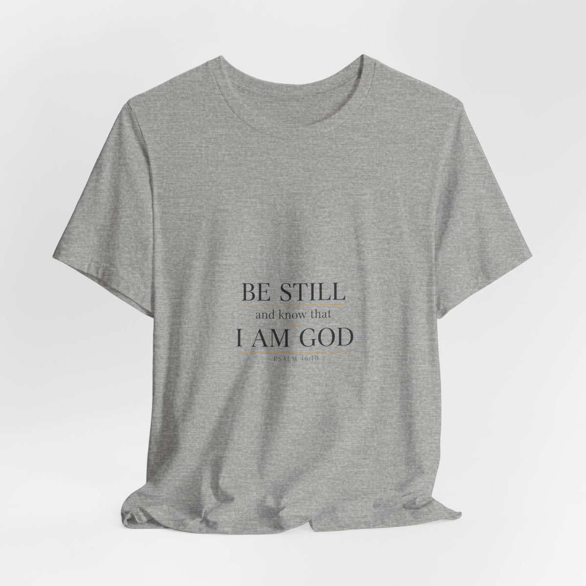 Be Still I Am God T-Shirt | minimal scripture typography
