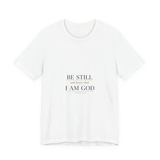 Be Still I Am God T-Shirt | minimal scripture typography