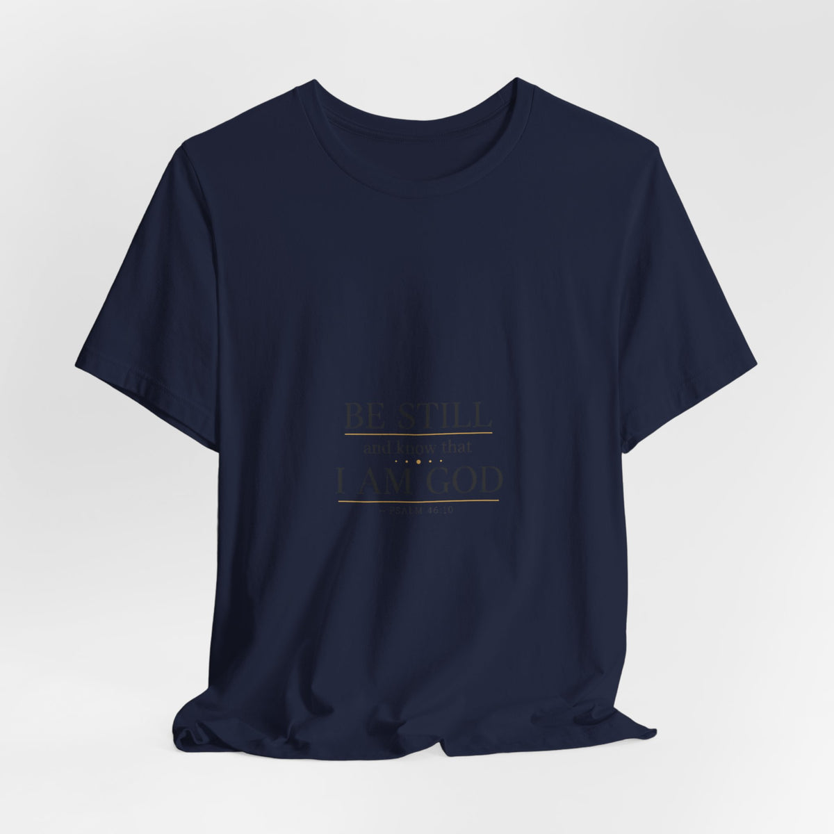 Be Still I Am God T-Shirt | minimal scripture typography