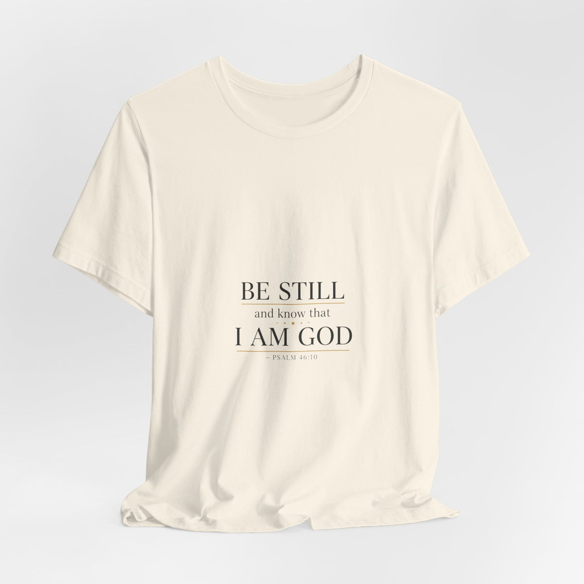 Be Still I Am God T-Shirt | minimal scripture typography