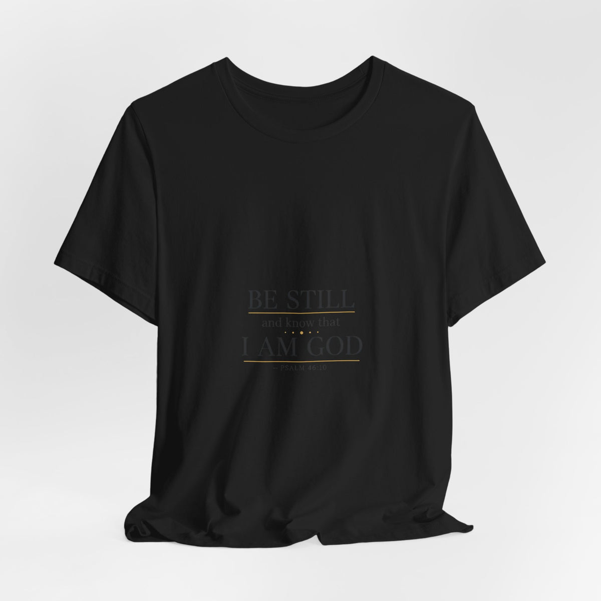 Be Still I Am God T-Shirt | minimal scripture typography