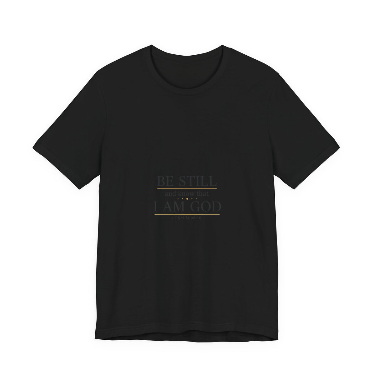 Be Still I Am God T-Shirt | minimal scripture typography