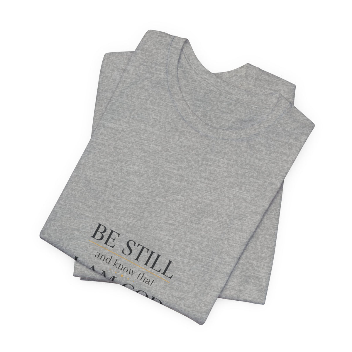 Be Still I Am God T-Shirt | minimal scripture typography