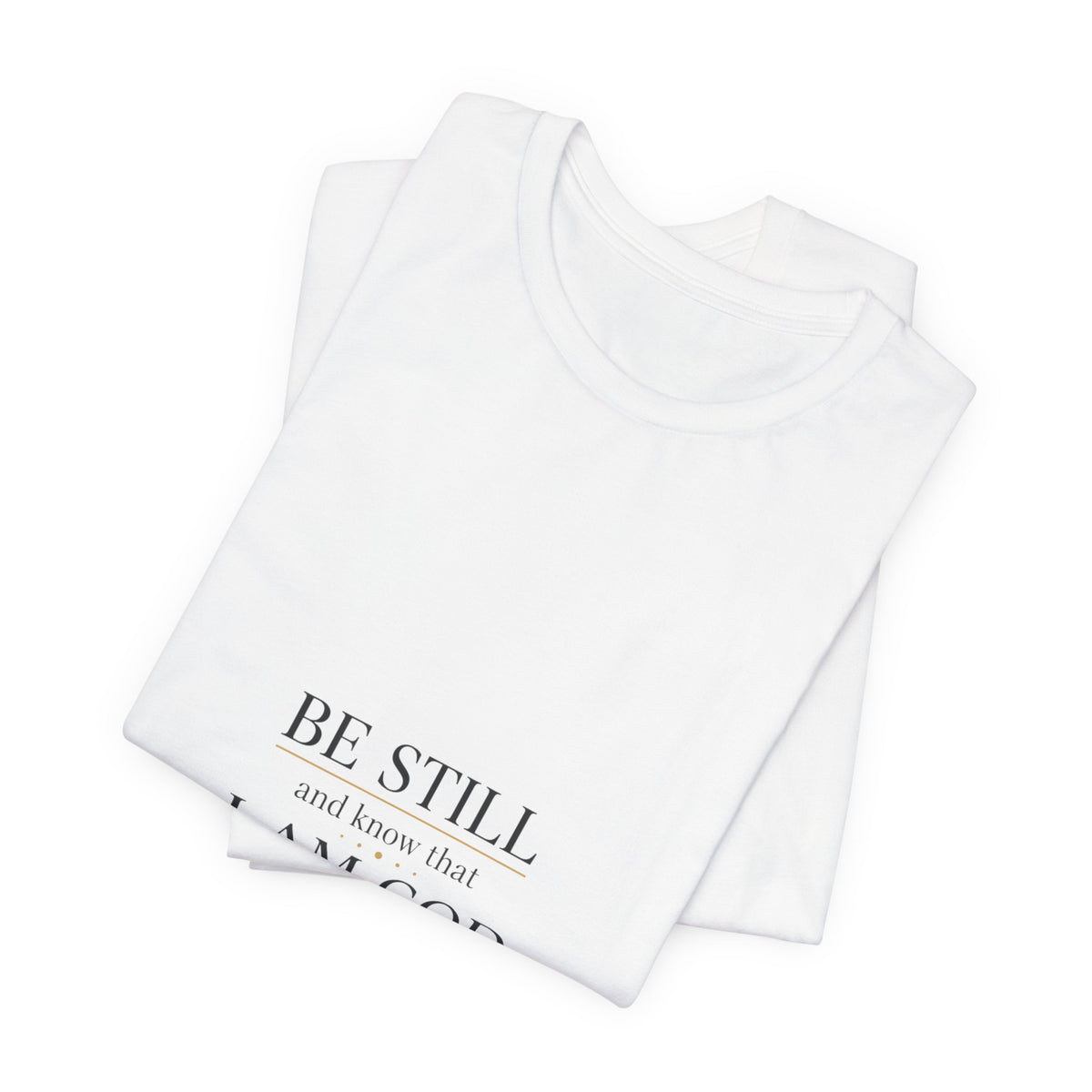 Be Still I Am God T-Shirt | minimal scripture typography