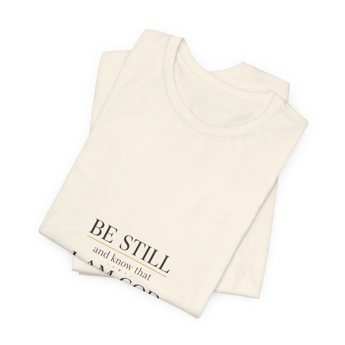 Be Still I Am God T-Shirt | minimal scripture typography
