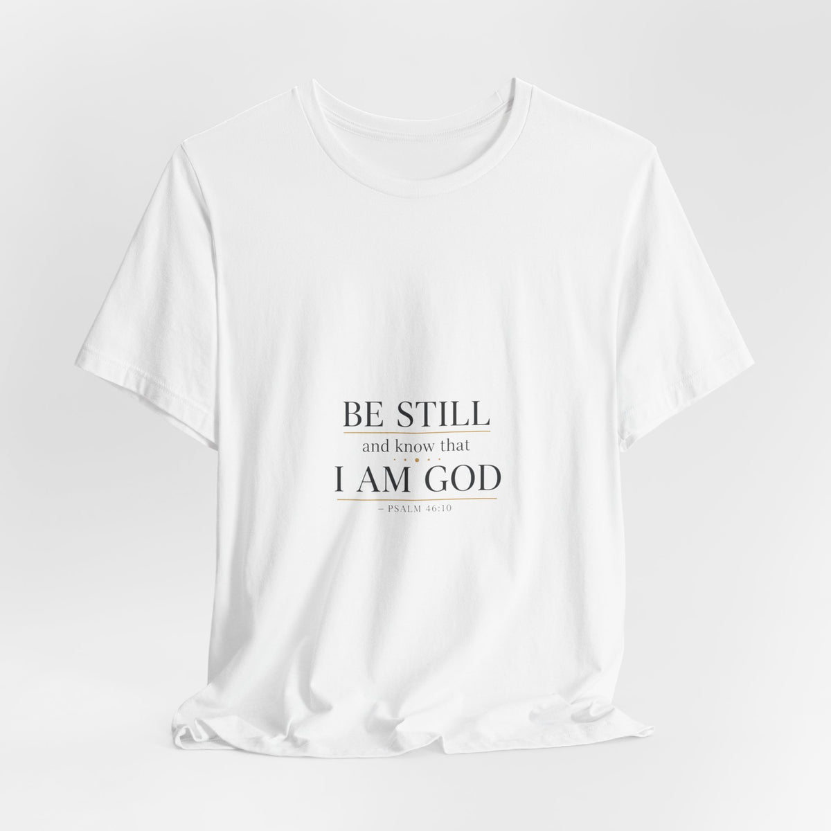 Be Still I Am God T-Shirt | minimal scripture typography